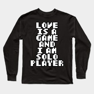 love is a game and i am solo player Long Sleeve T-Shirt